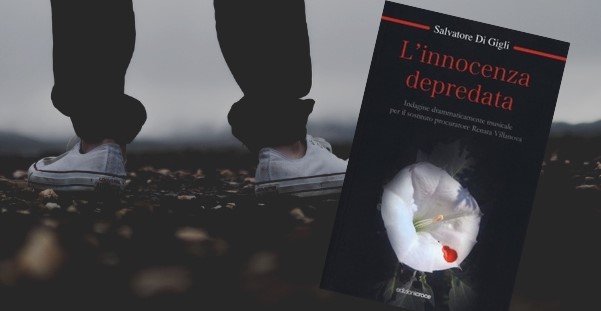 Un nuovo thriller per Salvatore Di Gigli: “L’innocenza depredata”